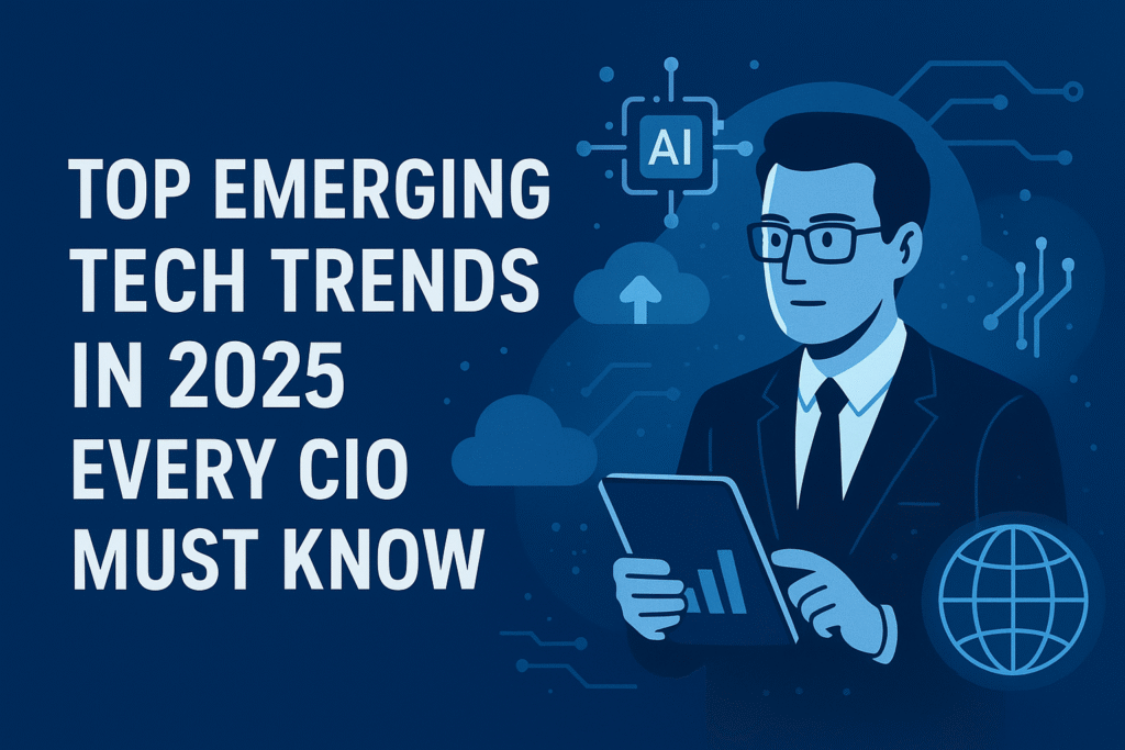 Top Emerging Tech Trends in 2025 Every CIO Must Know